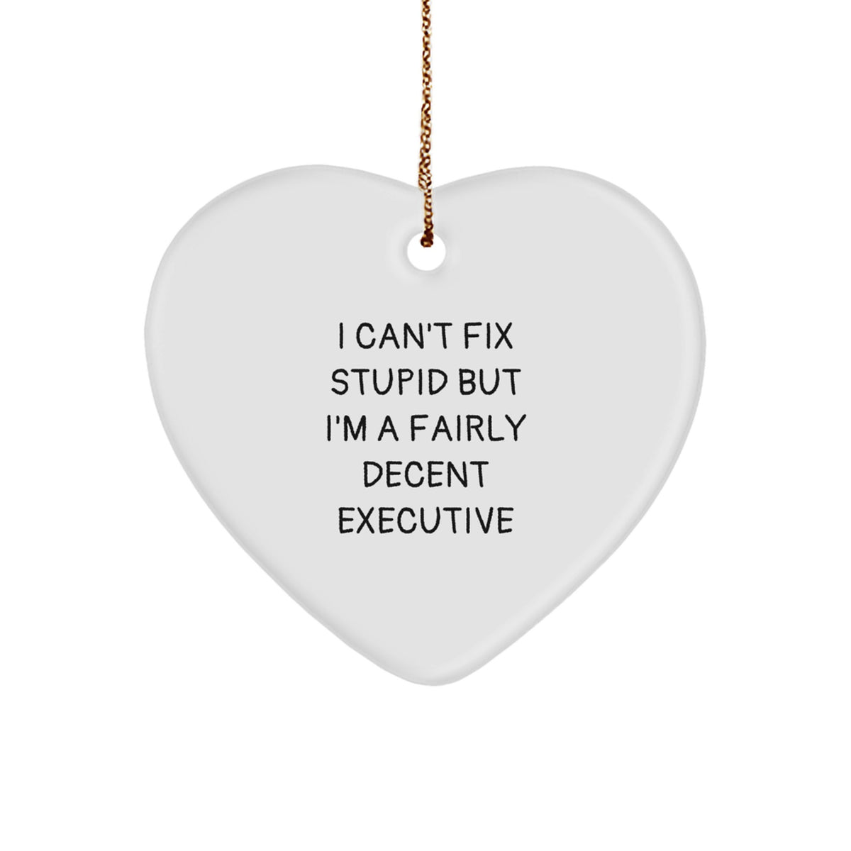 Executive Heart Ornament Gifts from Men to Friends and Family with Funny Quote, 'I Can't Fix Stupid But I'm A Fairly Decent Executive', Unique Christmas Unique Gifts for Him or Her - Image 1