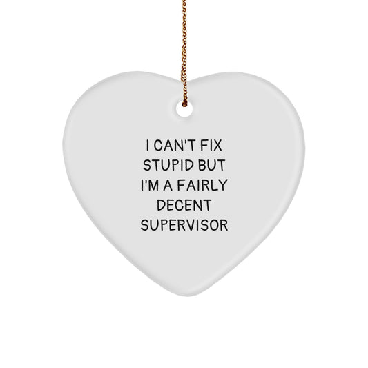 Funny Supervisor Gifts for Christmas - Heart Ornament with I Can't Fix Stupid But I'm A Fairly Decent Supervisor Quote, Gifts from Coworkers to Supervisor - Image 1