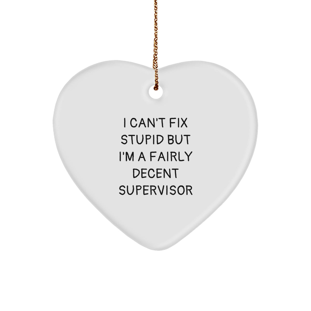 Funny Supervisor Gifts for Christmas - Heart Ornament with I Can't Fix Stupid But I'm A Fairly Decent Supervisor Quote, Gifts from Coworkers to Supervisor - Image 1