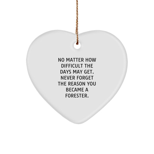 Gifts from Friends and Family for Foresters, 'No Matter How Difficult The Days May Get' Heart Ornament, Christmas Unique, Forester Gifts - Image 1