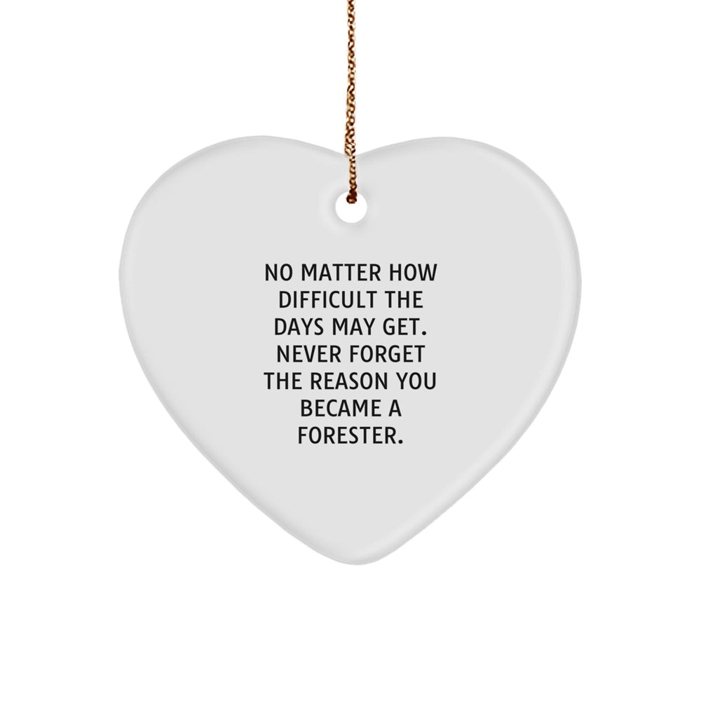 Gifts from Friends and Family for Foresters, 'No Matter How Difficult The Days May Get' Heart Ornament, Christmas Unique, Forester Gifts - Image 1