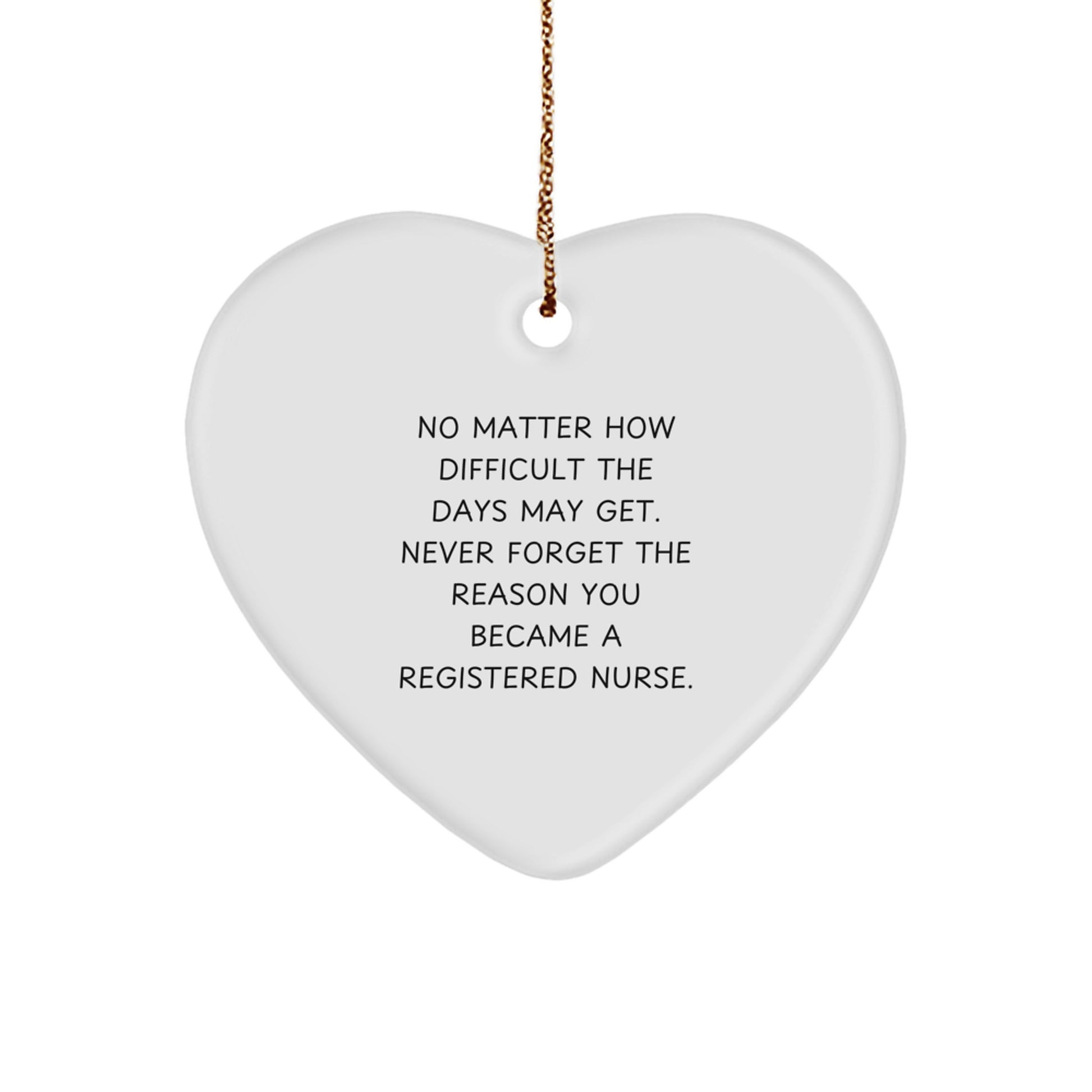 Registered Nurse Christmas Unique Gifts from Family - Heart Ornament, Inspirational Quote 'No Matter How Difficult The Days May Get...' - Image 1
