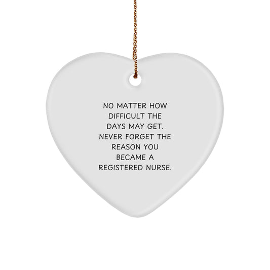 Registered Nurse Christmas Unique Gifts from Family - Heart Ornament, Inspirational Quote 'No Matter How Difficult The Days May Get...' - Image 1