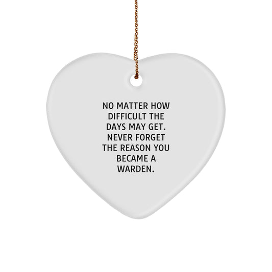 Warden Heart Ornament, 'No Matter How Difficult The Days May Get. Never Forget The Reason You Became A Warden.' Inspirational Gift from Friends to Warden, Christmas Unique Heart-Shaped MDF Ornament - Image 1