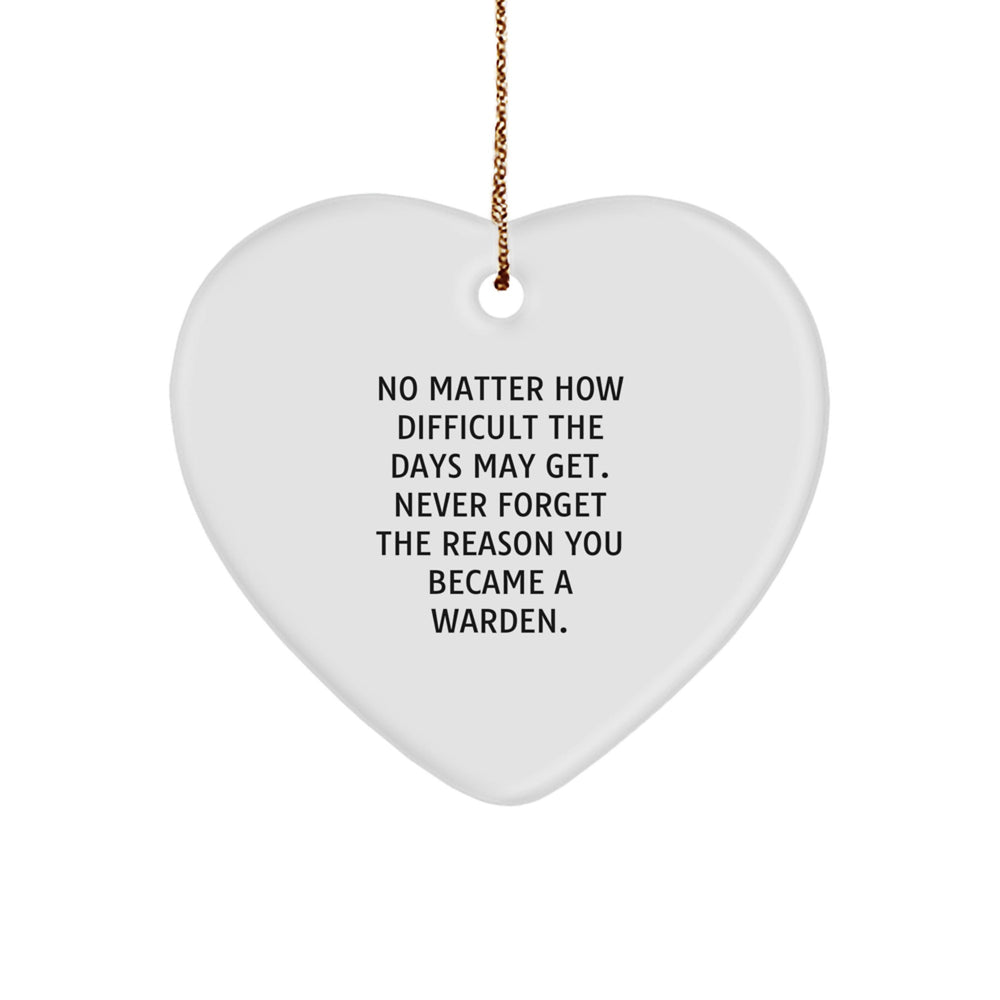 Warden Heart Ornament, 'No Matter How Difficult The Days May Get. Never Forget The Reason You Became A Warden.' Inspirational Gift from Friends to Warden, Christmas Unique Heart-Shaped MDF Ornament - Image 1