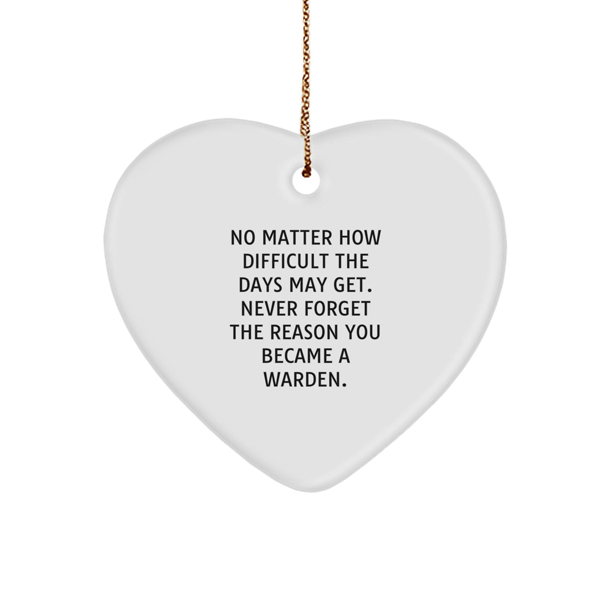Warden Heart Ornament, 'No Matter How Difficult The Days May Get. Never Forget The Reason You Became A Warden.' Inspirational Gift from Friends to Warden, Christmas Unique Heart-Shaped MDF Ornament - Image 1