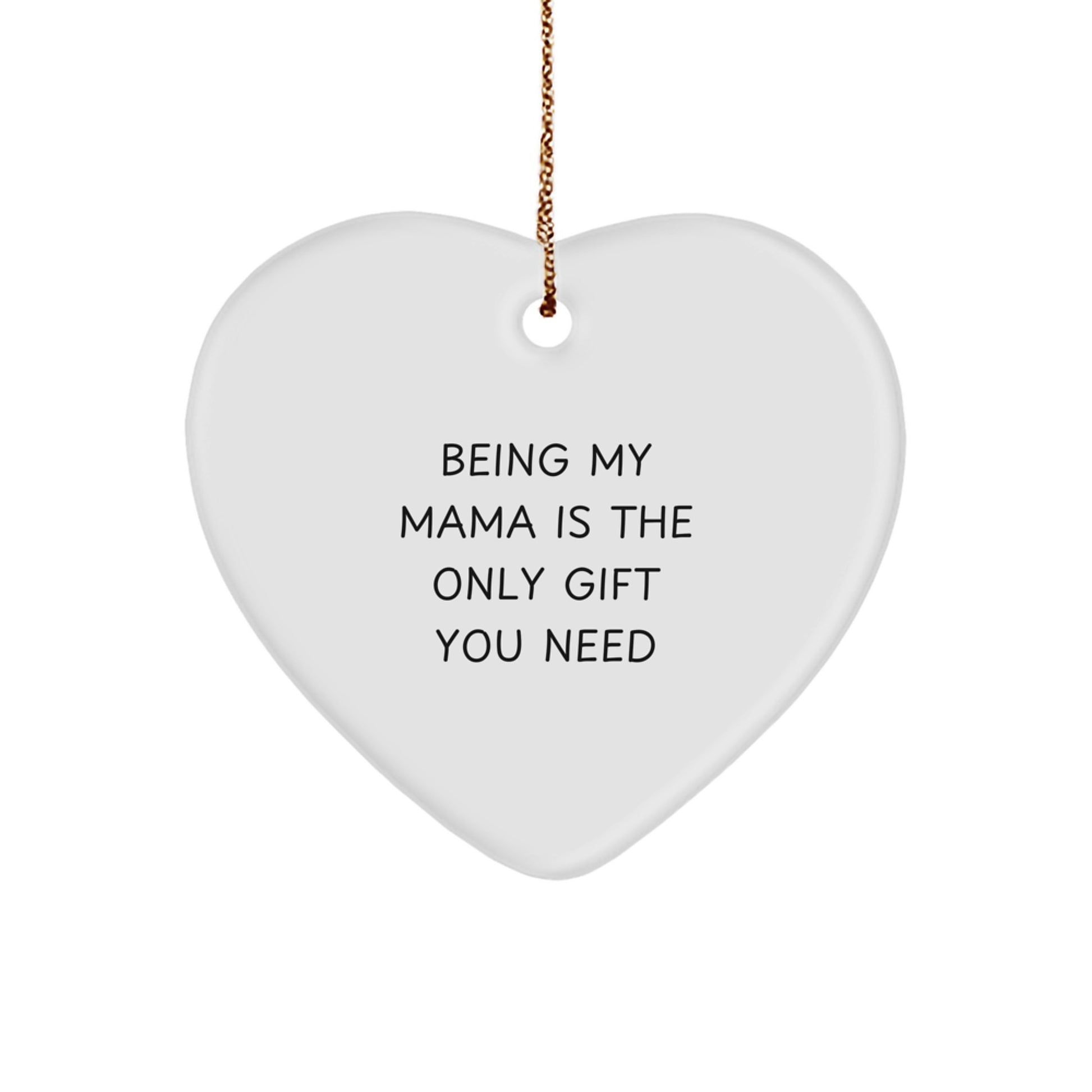 Funny Heart Ornament Gifts from Mama to Men, Women, Friends, or Family - Being My Mama Is The Only Gift You Need, Christmas Unique Decorations, Mama Heart Shaped Gift - Image 1