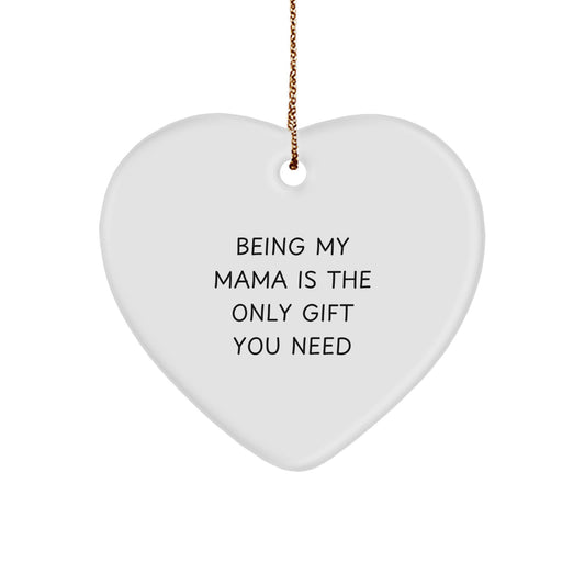 Funny Heart Ornament Gifts from Mama to Men, Women, Friends, or Family - Being My Mama Is The Only Gift You Need, Christmas Unique Decorations, Mama Heart Shaped Gift - Image 1