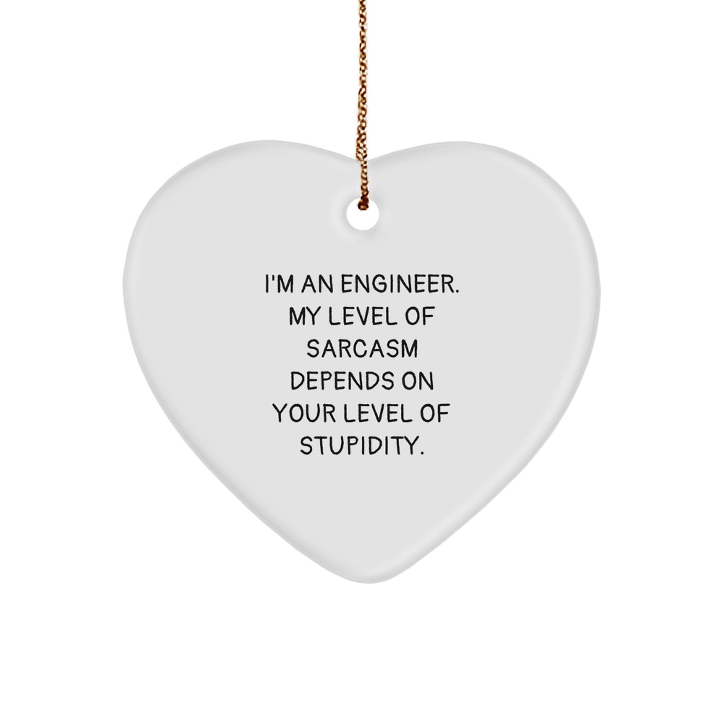 Engineer Gifts, Funny Heart Ornament, 'I'm An Engineer, My Level Of Sarcasm Depends On Your Level Of Stupidity.' Quote, Christmas Unique Gifts for Engineers, Friends, Family - Image 1