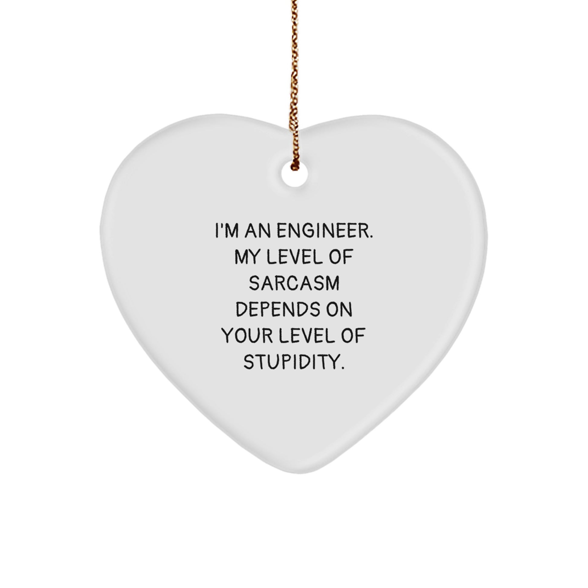 Engineer Gifts, Funny Heart Ornament, 'I'm An Engineer, My Level Of Sarcasm Depends On Your Level Of Stupidity.' Quote, Christmas Unique Gifts for Engineers, Friends, Family - Image 1