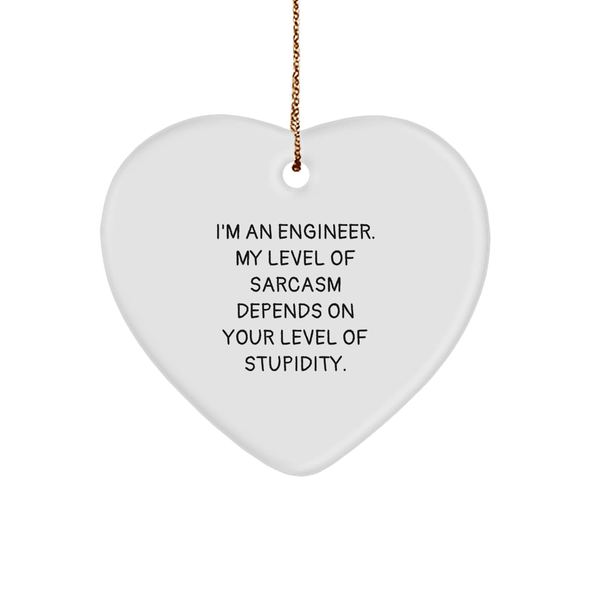 Engineer Gifts, Funny Heart Ornament, 'I'm An Engineer, My Level Of Sarcasm Depends On Your Level Of Stupidity.' Quote, Christmas Unique Gifts for Engineers, Friends, Family - Image 1