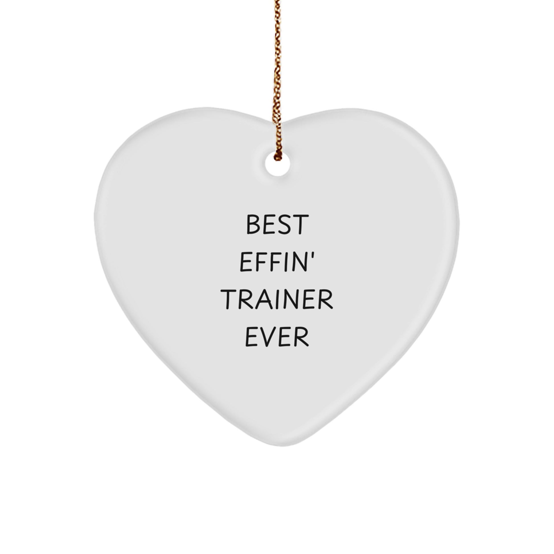 Funny Trainer Gifts from Men to Friends - Best Effin' Trainer Ever Heart Ornament Christmas Unique Gift - Image 1