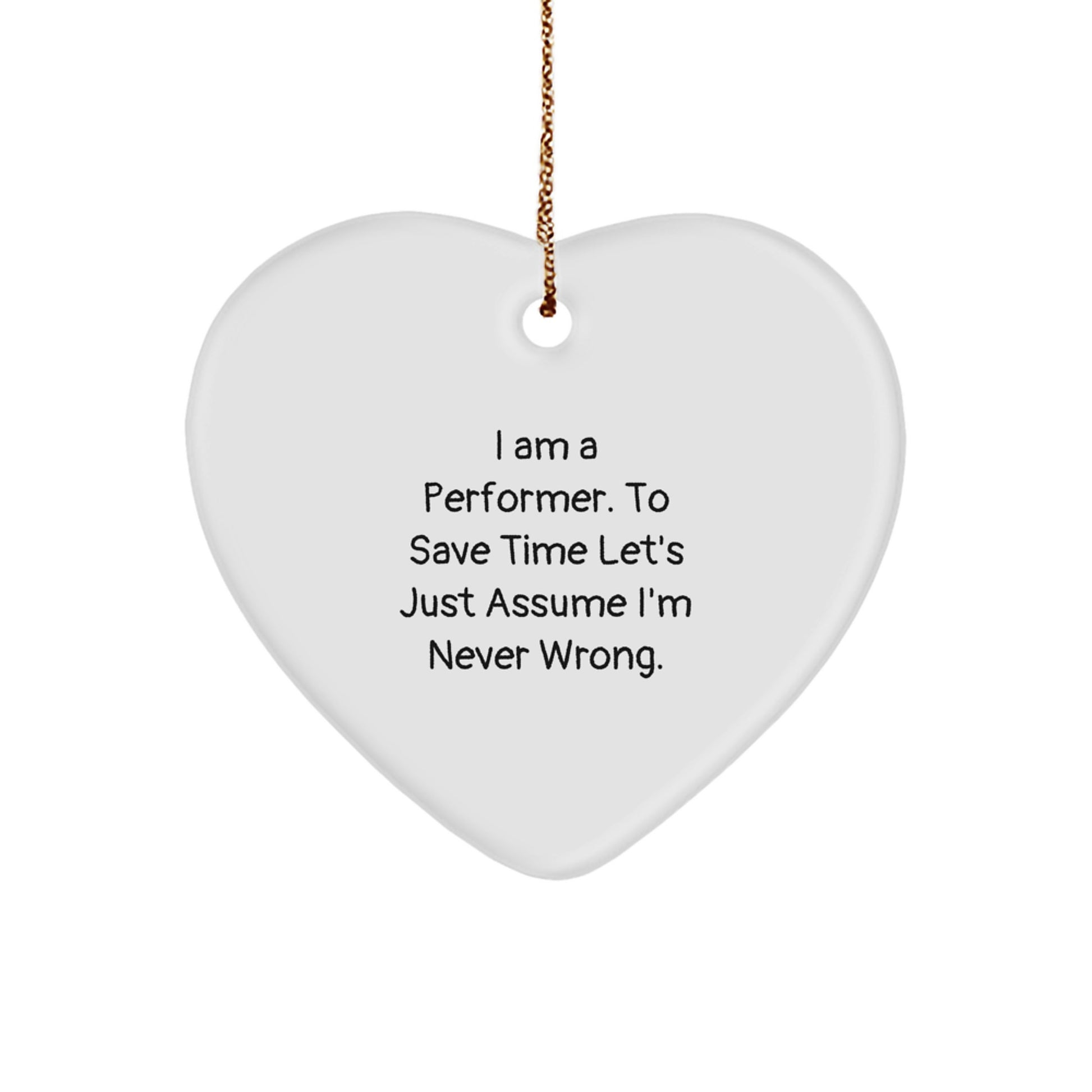 Funny Gifts from Performers for Christmas Unique Gifts - Heart Ornament, I'm Never Wrong - Image 1