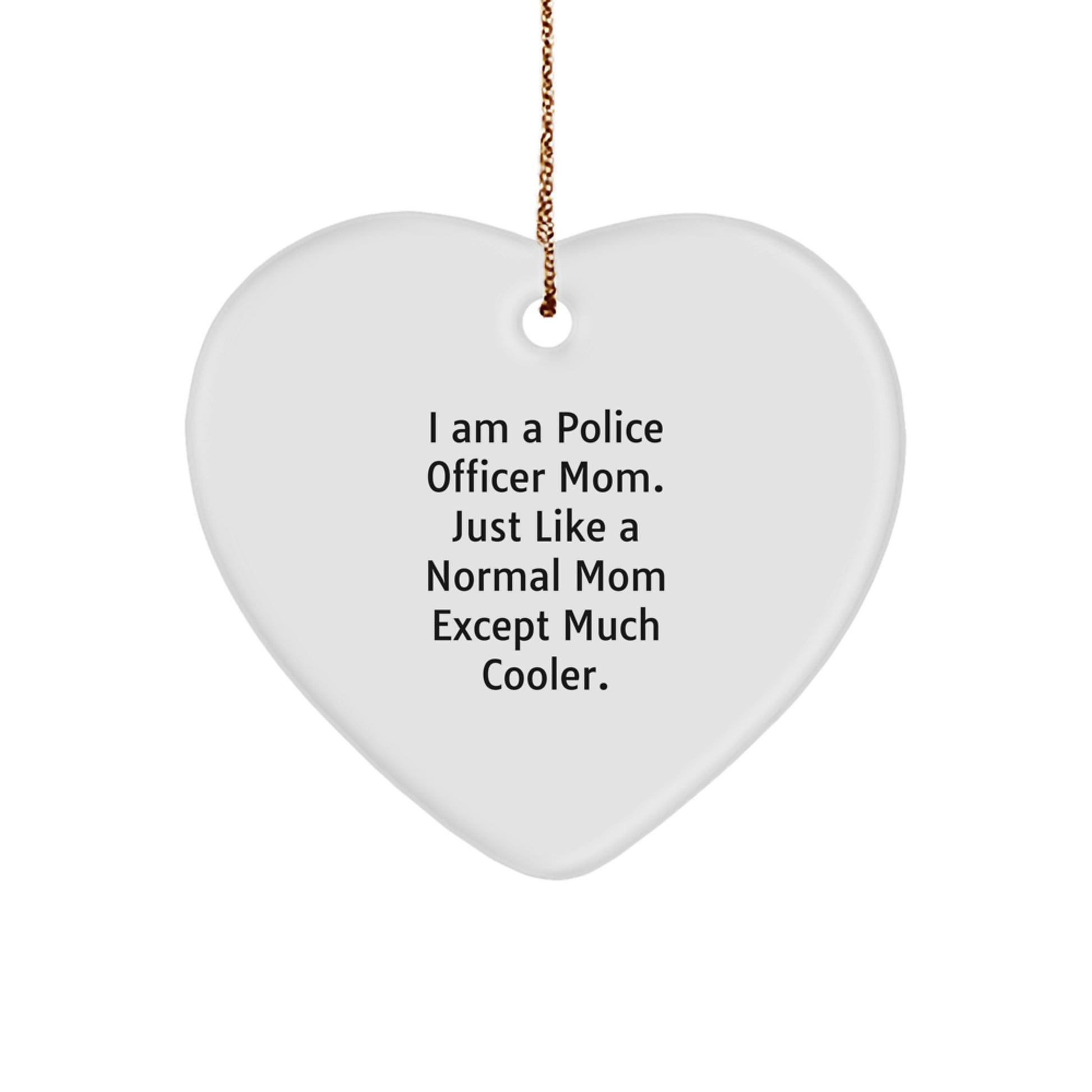 Funny Police Officer Gifts for Mom, Heart Ornament with 'I Am A Police Officer Mom' Quote, Unique Christmas Unique Gifts from Mom to Police Officer - Image 1