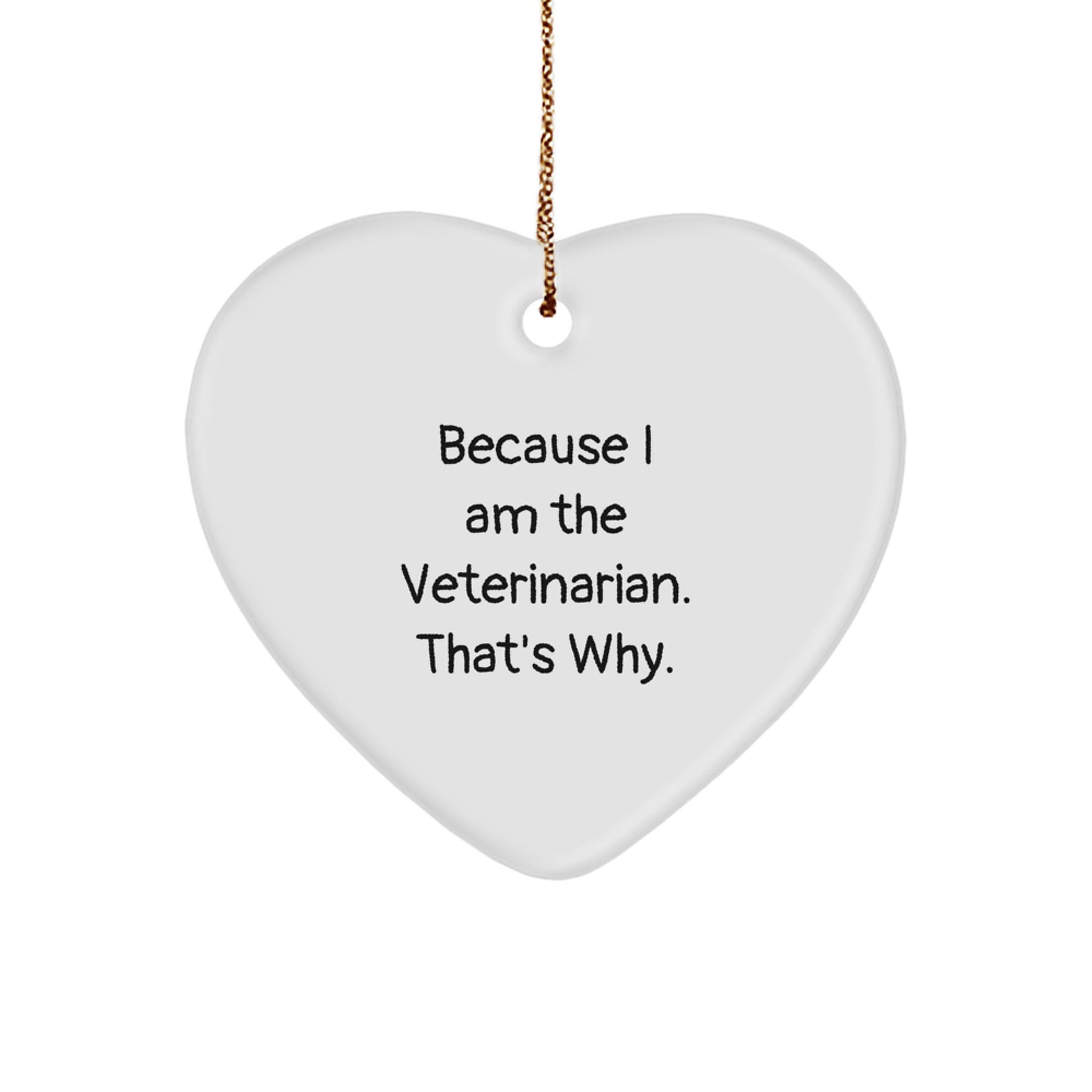Funny Veterinarian Gifts for Christmas, Heart Ornament - 'Because I Am The Veterinarian. That's Why.' - Image 1