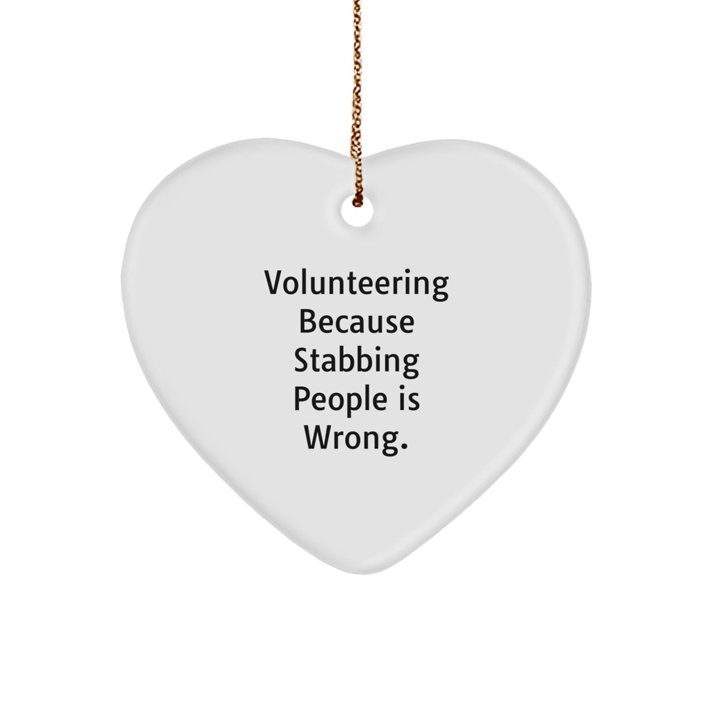 Funny Heart Ornament Gifts from Friends for Volunteering Enthusiasts, Christmas Unique Gifts for Volunteers with Stabbing People Is Wrong Sarcasm Quote, Heart Shaped Volunteering Motivation - Image 1