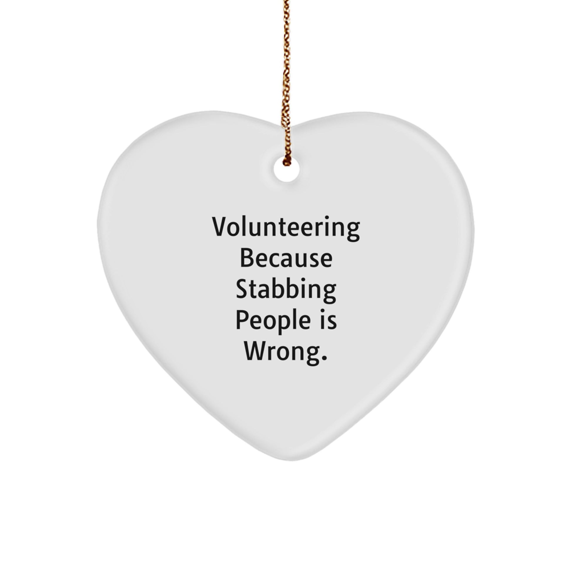 Funny Heart Ornament Gifts from Friends for Volunteering Enthusiasts, Christmas Unique Gifts for Volunteers with Stabbing People Is Wrong Sarcasm Quote, Heart Shaped Volunteering Motivation - Image 1