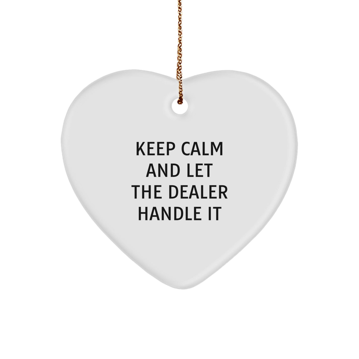 Funny Dealer Christmas Unique Gifts from Men, Women, Family, Coworkers - Keep Calm And Let The Dealer Handle It Heart Ornament for Dealers, Coworkers, Friends, Family Members - Image 1