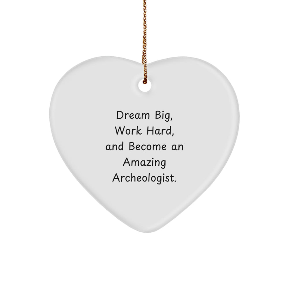 Inspirational Archeologist Heart Ornaments, Gifts for Archeologists, Funny Quote 'Dream Big, Work Hard, And Become An Amazing Archeologist.' from Friends, Family, Coworkers - Image 1