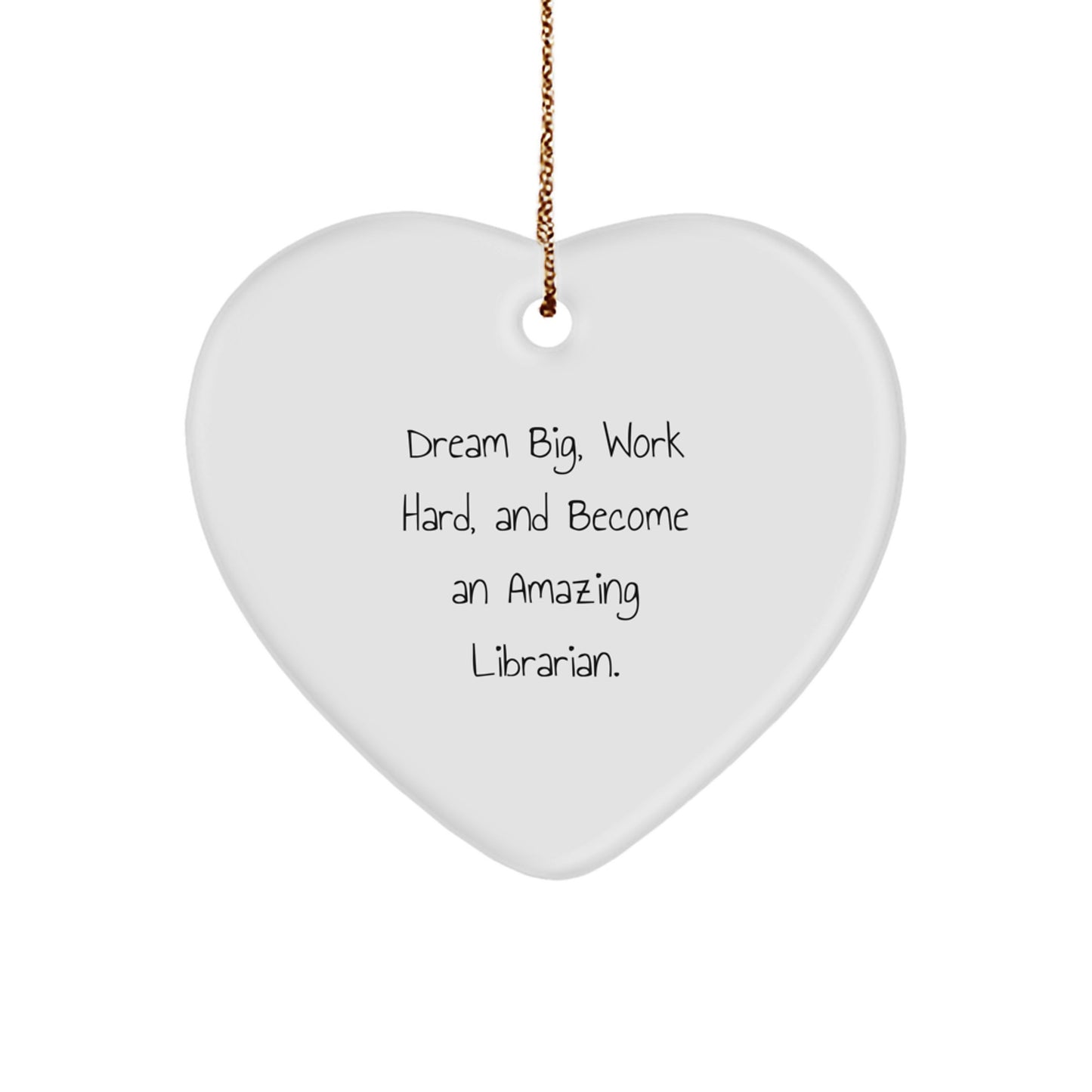 Funny Inspirational Librarian Gifts from Friends, Christmas Unique Heart Ornament for Librarian, 'Dream Big, Work Hard, And Become An Amazing Librarian.' - Image 1