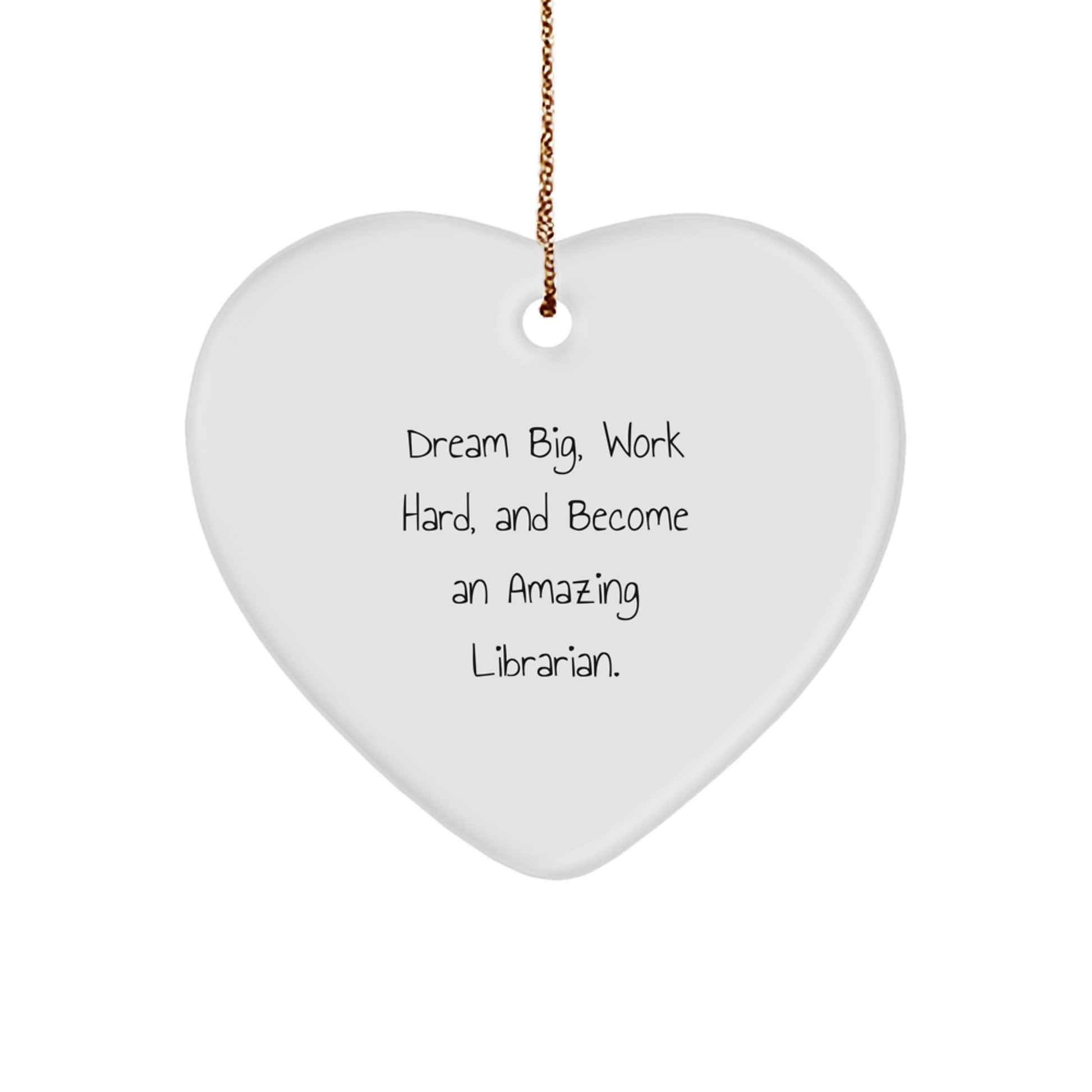 Funny Inspirational Librarian Gifts from Friends, Christmas Unique Heart Ornament for Librarian, 'Dream Big, Work Hard, And Become An Amazing Librarian.' - Image 1