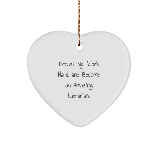 Funny Inspirational Librarian Gifts from Friends, Christmas Unique Heart Ornament for Librarian, 'Dream Big, Work Hard, And Become An Amazing Librarian.' - Image 1