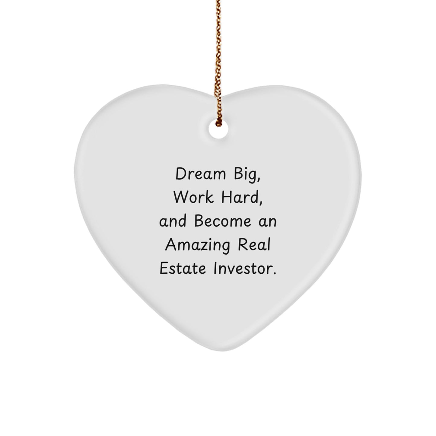 Gifts for the Amazing Real Estate Investor, Heart Ornament Inspired by 'Dream Big, Work Hard, And Become An Amazing Real Estate Investor.' - Image 1