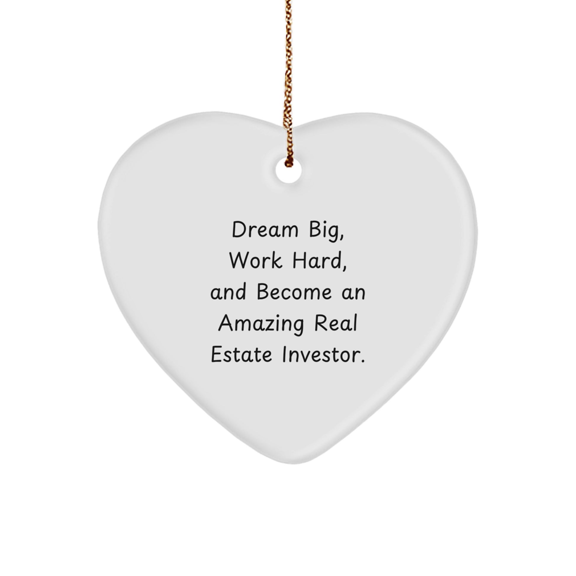Gifts for the Amazing Real Estate Investor, Heart Ornament Inspired by 'Dream Big, Work Hard, And Become An Amazing Real Estate Investor.' - Image 1