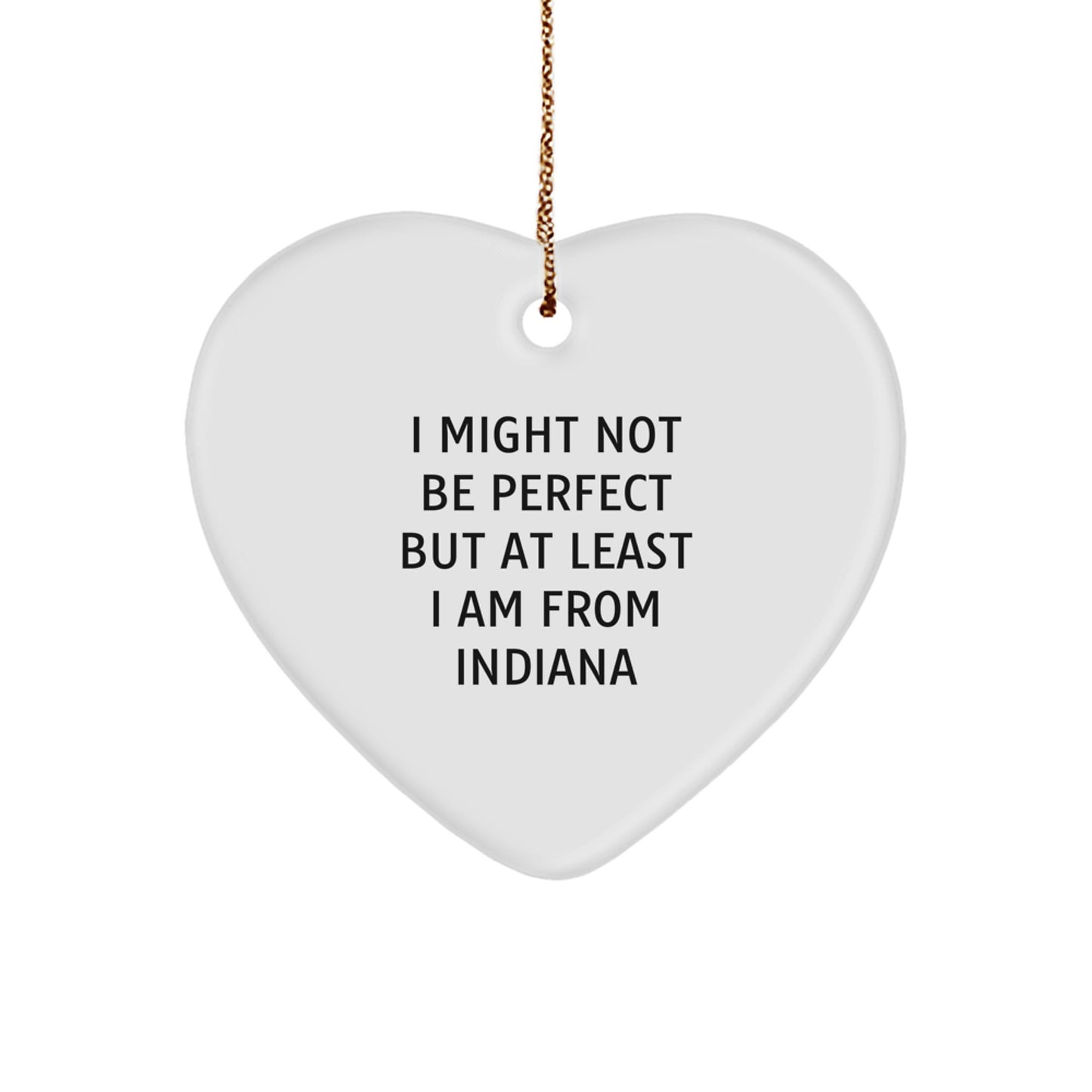 Funny Indiana Gifts from Friends, Unique Heart Ornaments with 'I Might Not Be Perfect' Quote for Indiana Men, Women, Family, or Coworkers, Christmas Memorable Presents - Image 1