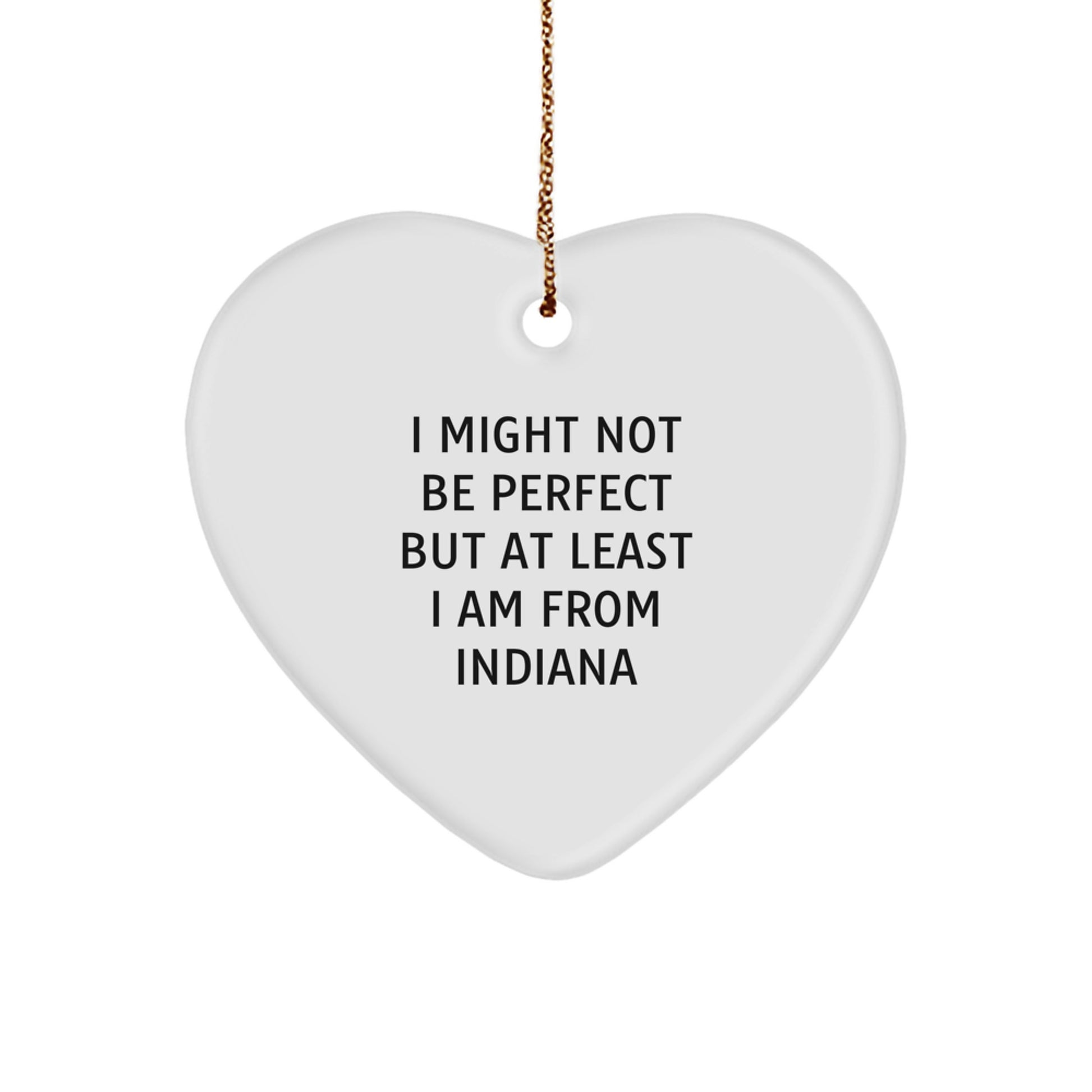 Funny Indiana Gifts from Friends, Unique Heart Ornaments with 'I Might Not Be Perfect' Quote for Indiana Men, Women, Family, or Coworkers, Christmas Memorable Presents - Image 1