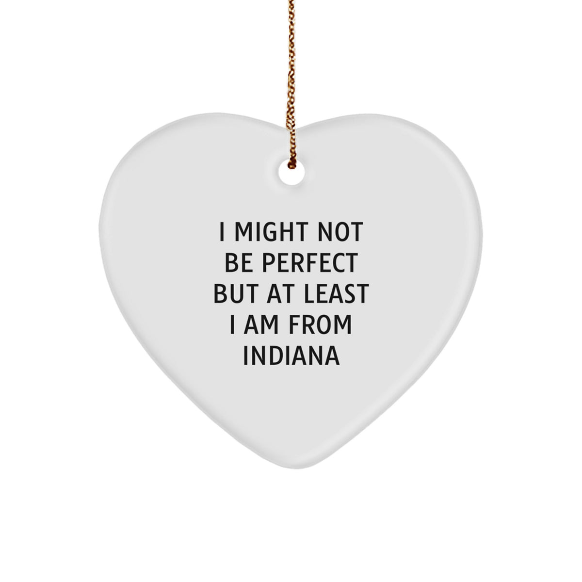 Funny Indiana Gifts from Friends, Unique Heart Ornaments with 'I Might Not Be Perfect' Quote for Indiana Men, Women, Family, or Coworkers, Christmas Memorable Presents - Image 1