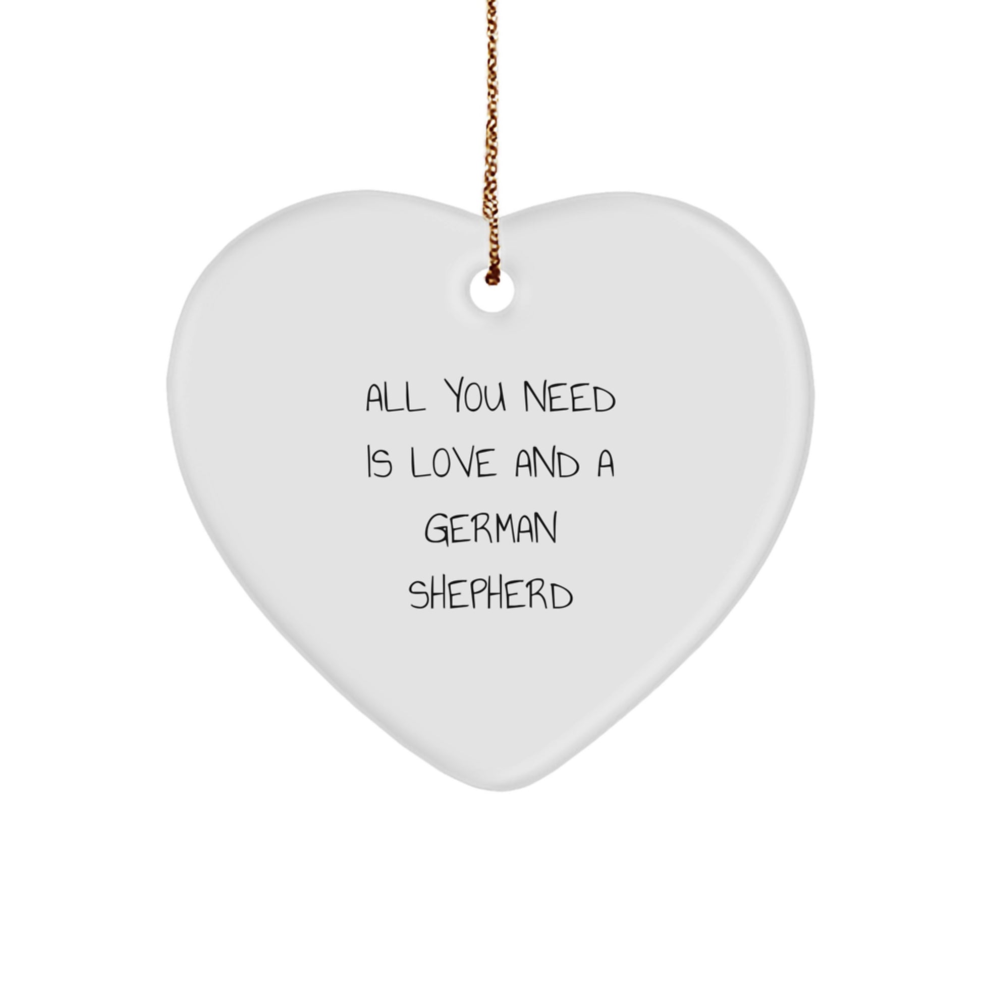 Funny German Shepherd Dog Gifts from Friends to Family - Heart Ornament with Quote All You Need Is Love And A German Shepherd for Christmas - Image 1