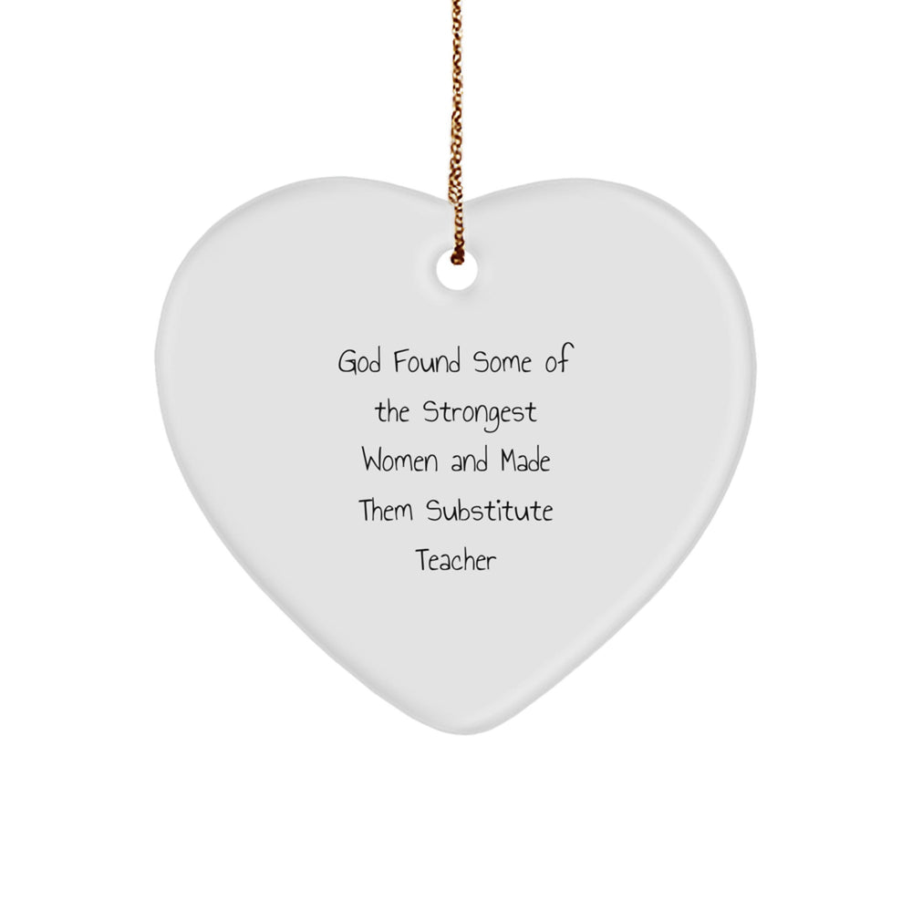 Funny Substitute Teacher Heart Ornament Gifts from Friends for Women, 'God Found Some Of The Strongest Women And Made Them Substitute Teacher' Christmas Unique Gifts - Image 1