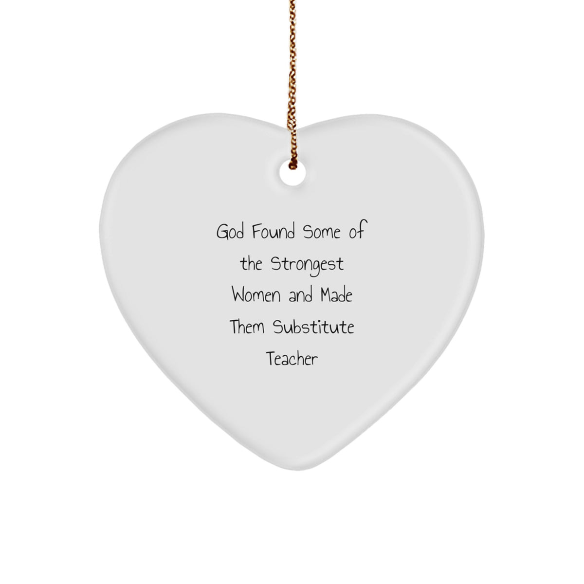 Funny Substitute Teacher Heart Ornament Gifts from Friends for Women, 'God Found Some Of The Strongest Women And Made Them Substitute Teacher' Christmas Unique Gifts - Image 1