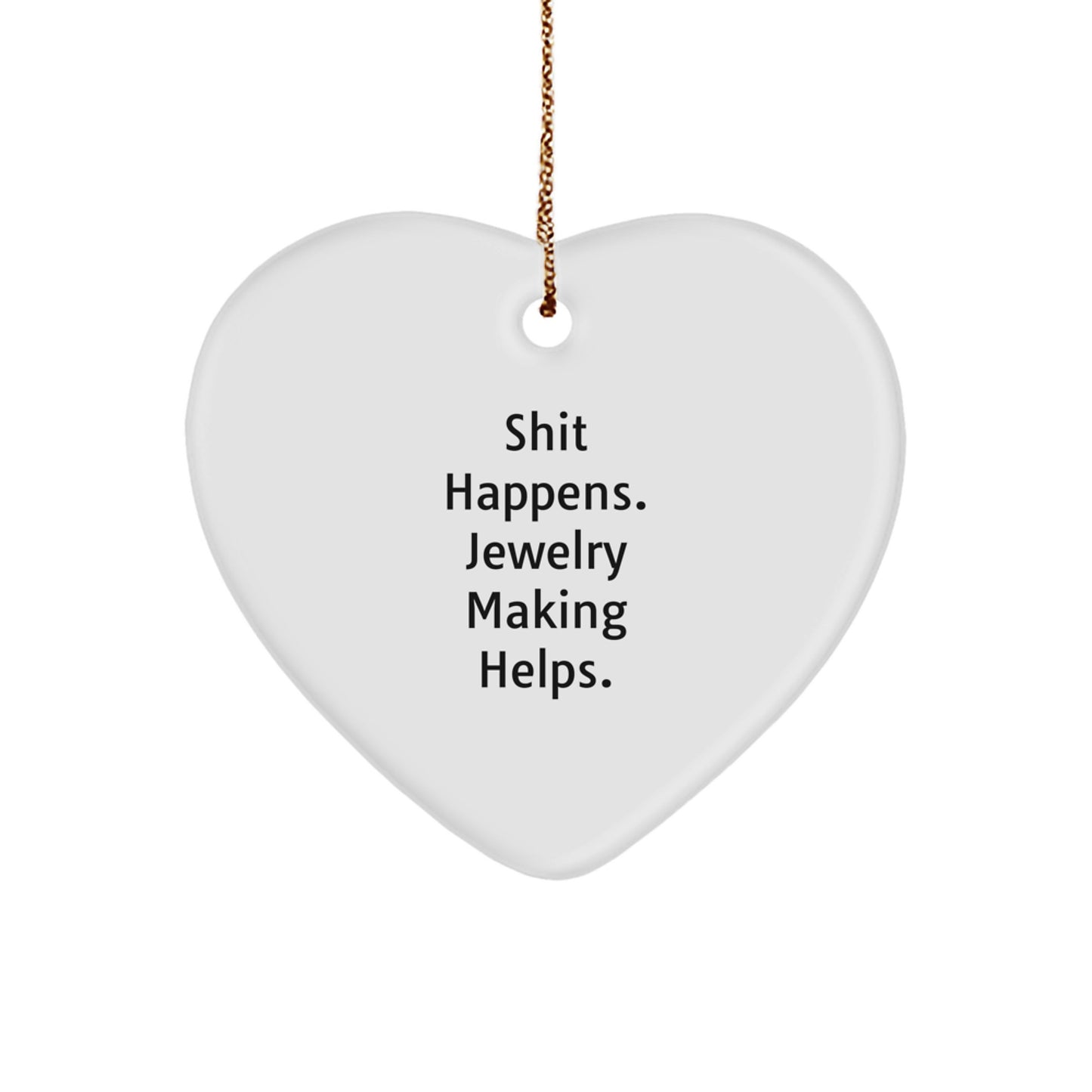 Funny Jewelry Making Heart Ornament Gifts from Friends for Women, 'Shit Happens. Jewelry Making Helps.' Christmas Unique Gifts - Image 1