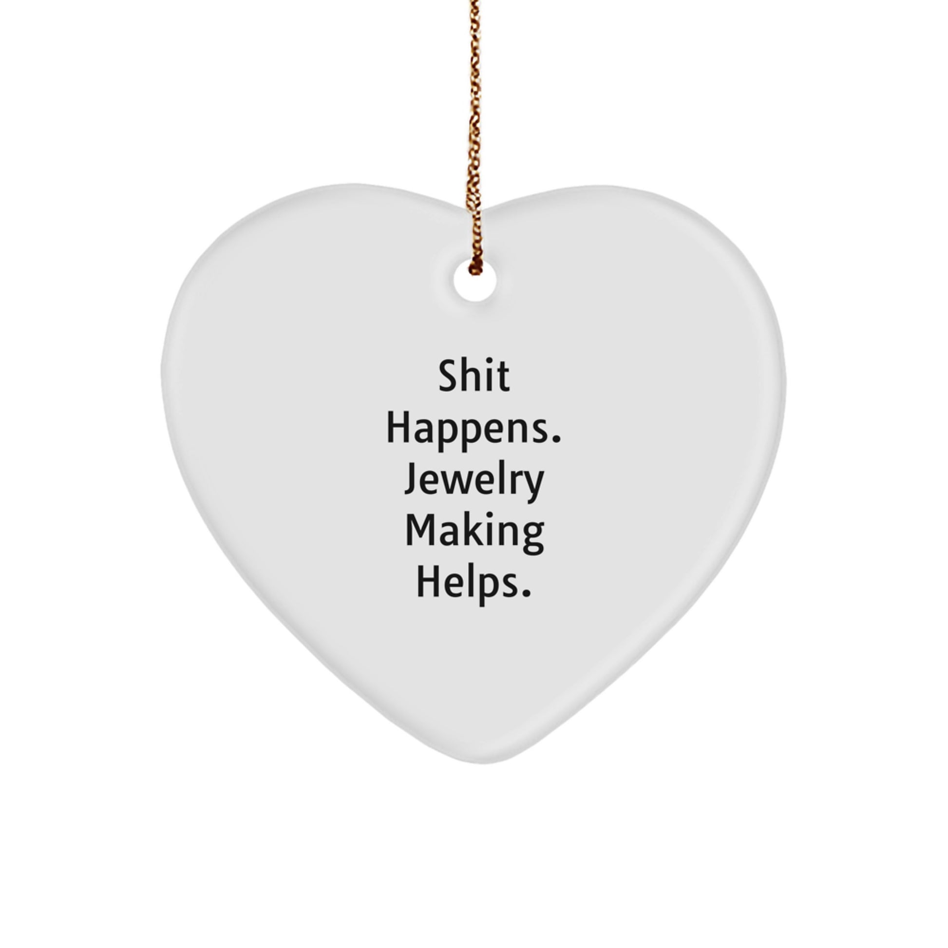 Funny Jewelry Making Heart Ornament Gifts from Friends for Women, 'Shit Happens. Jewelry Making Helps.' Christmas Unique Gifts - Image 1