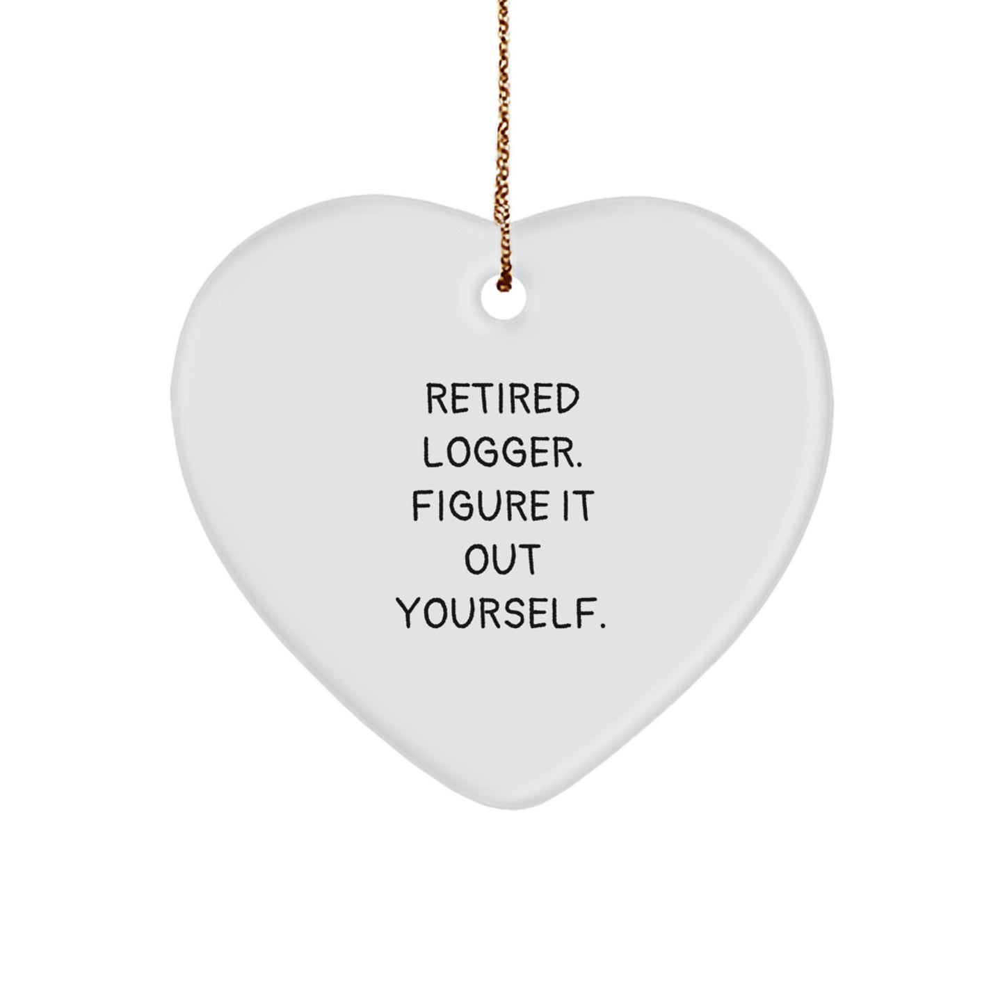 Funny Logger Gifts from Men Friends for Women Logger Heart Ornament - Retired Logger Figure It Out Yourself Christmas Decoration - Image 1