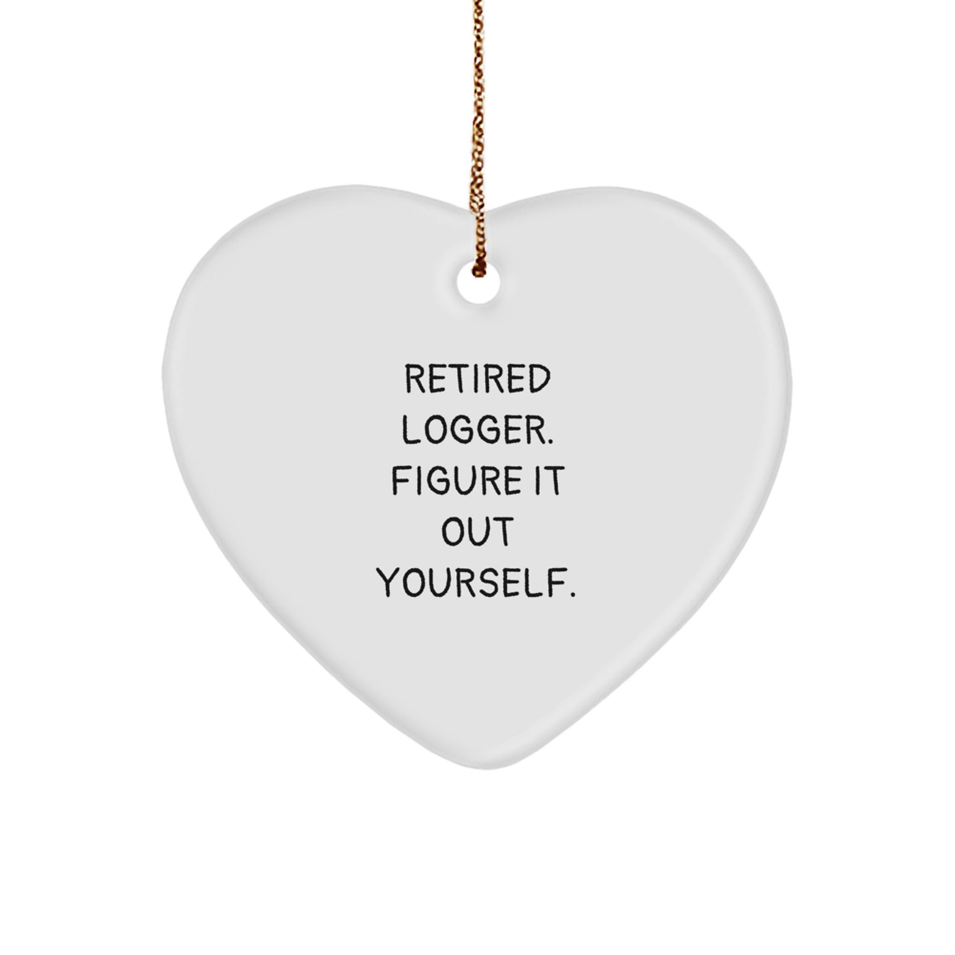 Funny Logger Gifts from Men Friends for Women Logger Heart Ornament - Retired Logger Figure It Out Yourself Christmas Decoration - Image 1