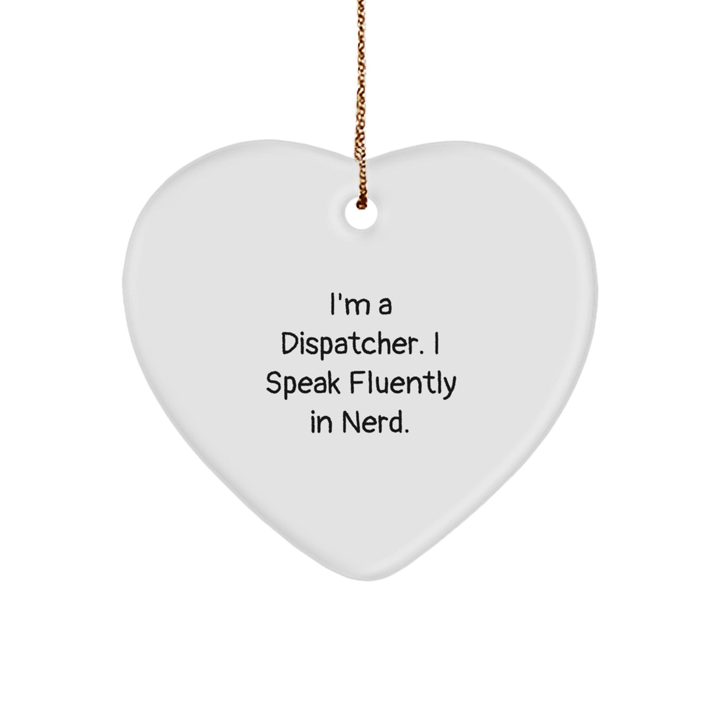 Funny Dispatcher Gifts, Heart Ornament for Christmas, 'I'm A Dispatcher. I Speak Fluently In genius.' Quote, Sent by Friends to Dispatcher Coworkers Family - Image 1