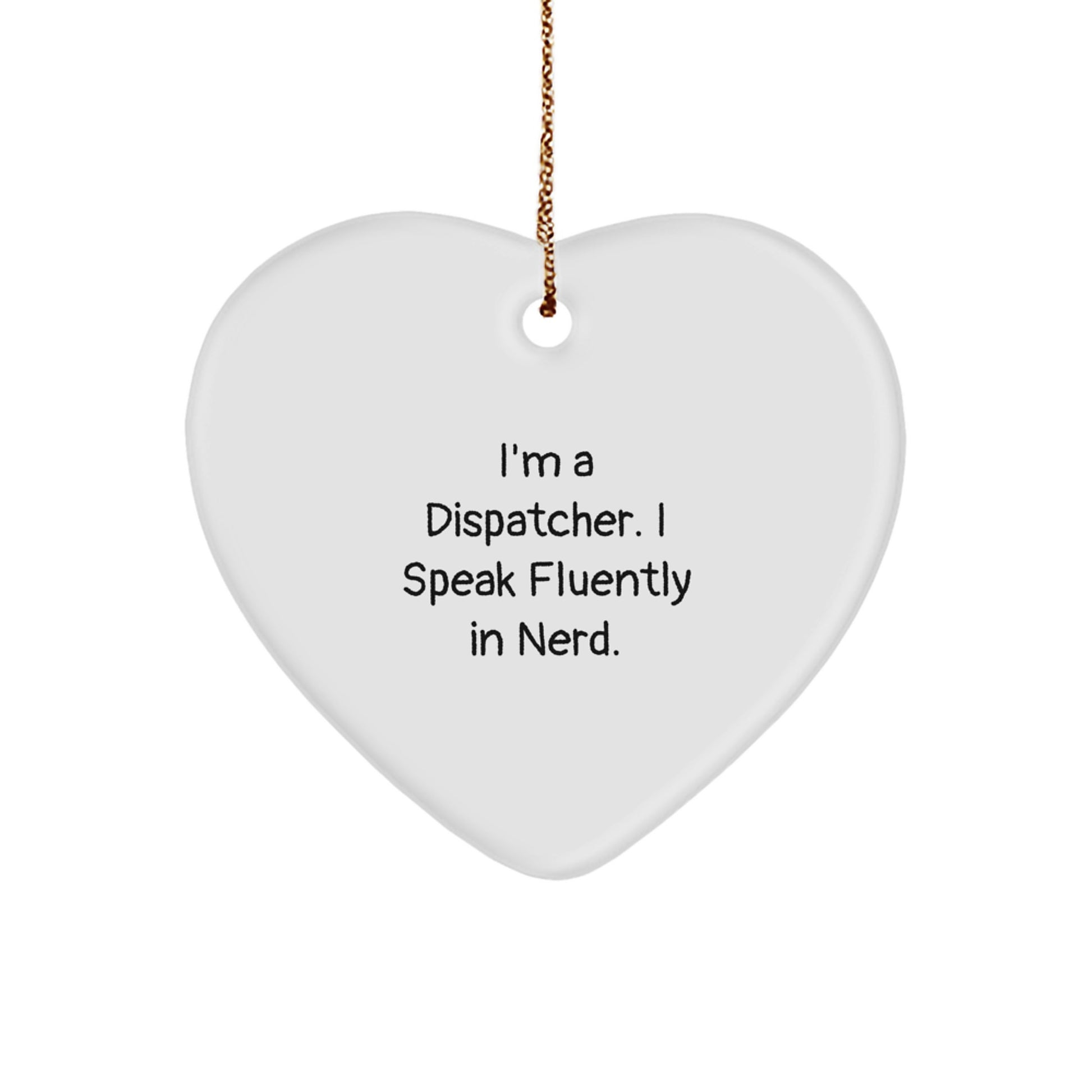 Funny Dispatcher Gifts, Heart Ornament for Christmas, 'I'm A Dispatcher. I Speak Fluently In genius.' Quote, Sent by Friends to Dispatcher Coworkers Family - Image 1