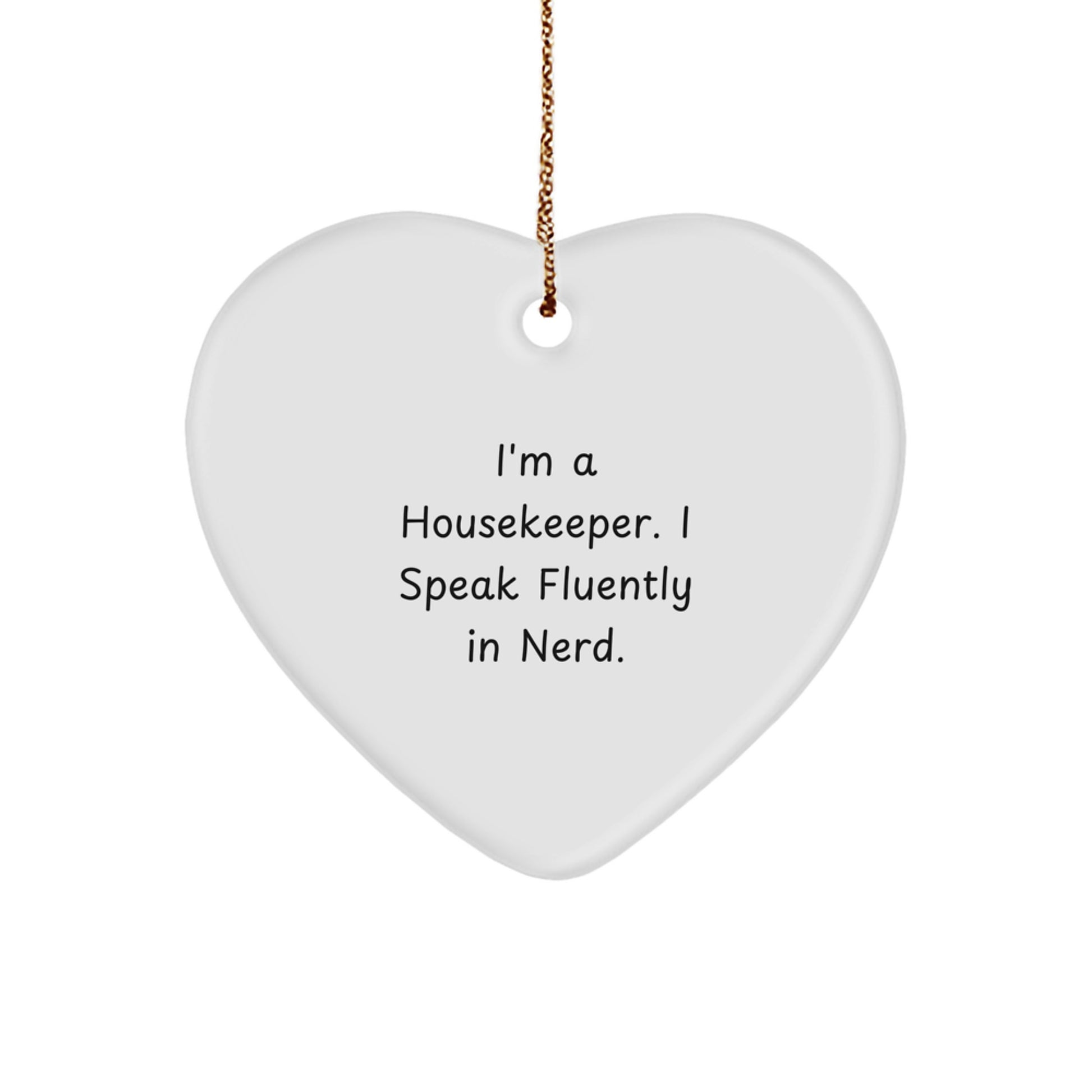 Funny Housekeeper Gifts from Men, Women, or Friends - Heart Ornament with I'm A Housekeeper. I Speak Fluently In genius. Quote for Christmas Unique Gifts - Image 1
