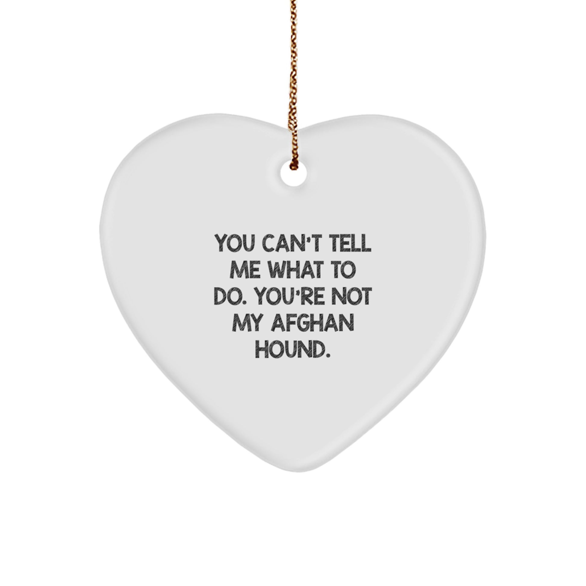 Funny Afghan Hound Dog Gifts for Men from Afghan Hound Dog Lovers, You Can't Tell Me What To Do. You're Not My Afghan Hound., Heart Ornament for Christmas - Image 1