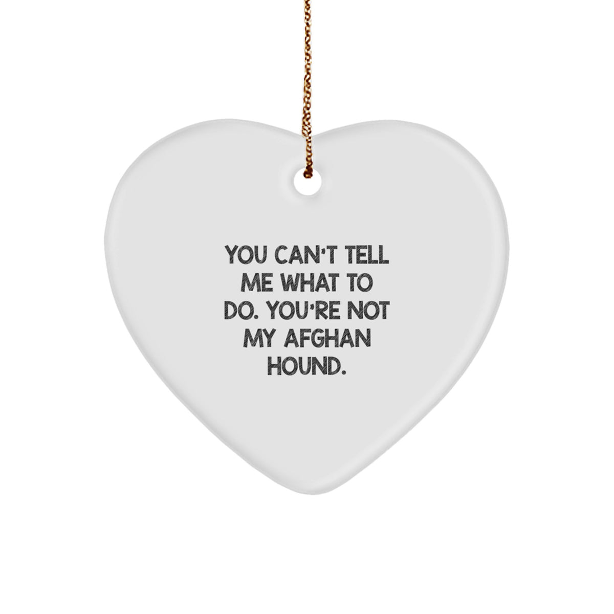 Funny Afghan Hound Dog Gifts for Men from Afghan Hound Dog Lovers, You Can't Tell Me What To Do. You're Not My Afghan Hound., Heart Ornament for Christmas - Image 1