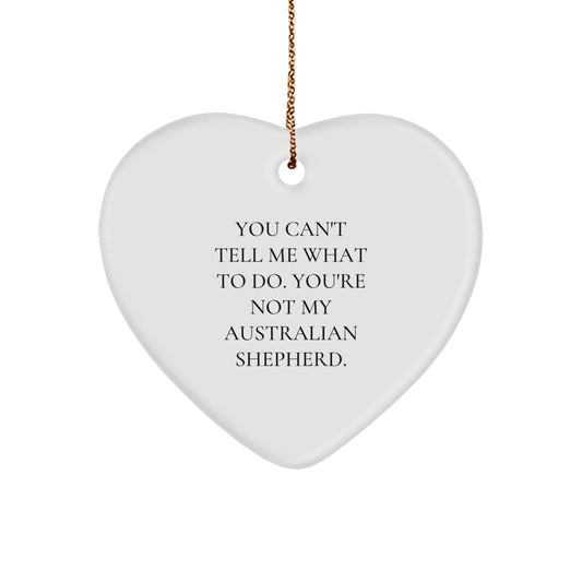 Australian Shepherd Dog Heart Ornament 'You Can't Tell Me What To Do' Funny Gift from Friends for Christmas - Image 1