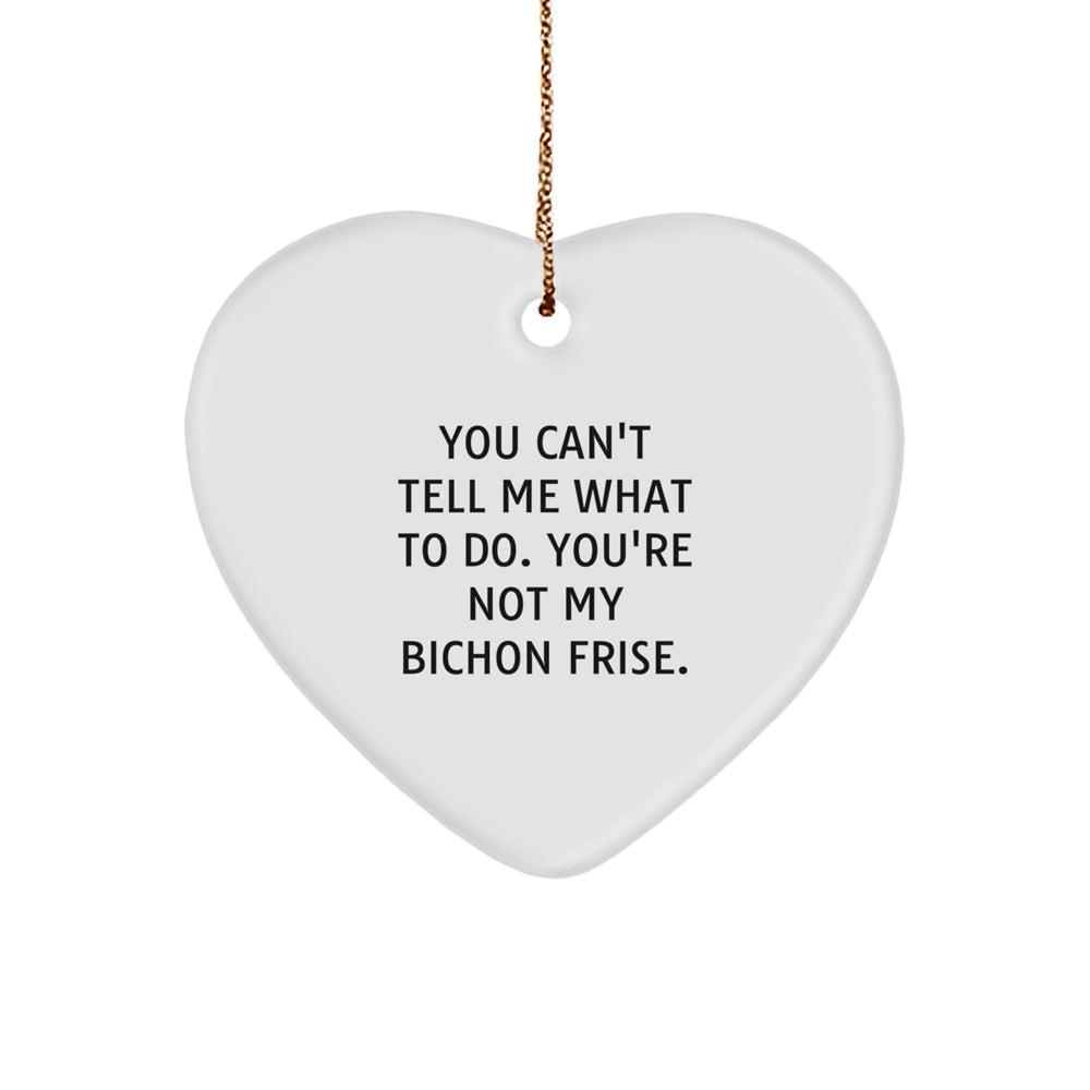 Funny Bichon Frise Dog Gifts, You Can't Tell Me What To Do Gifts for Men, Heart Ornament for Christmas, Gifts from Friends, Funny Bichon Frise Dog Lover Gifts - Image 1