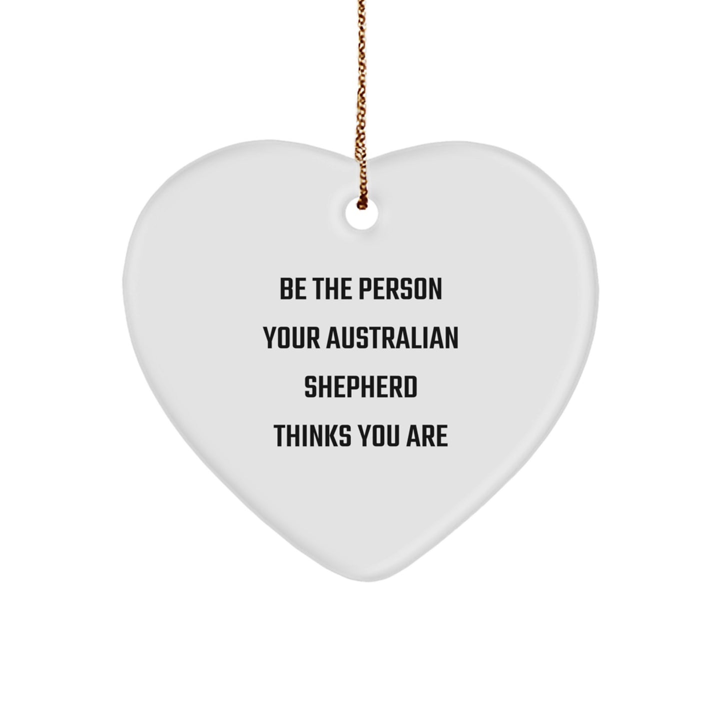 Australian Shepherd Dog Gifts for Happy Kids, Funny Quote 'Be The Person Your Australian Shepherd Thinks You Are' Christmas Unique Gifts from Friends to Family - Image 1