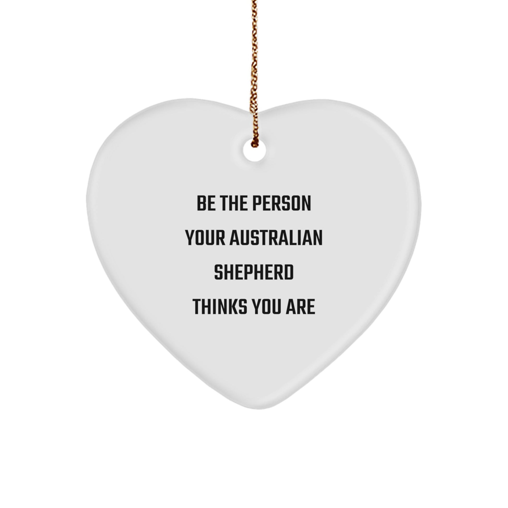 Australian Shepherd Dog Gifts for Happy Kids, Funny Quote 'Be The Person Your Australian Shepherd Thinks You Are' Christmas Unique Gifts from Friends to Family - Image 1