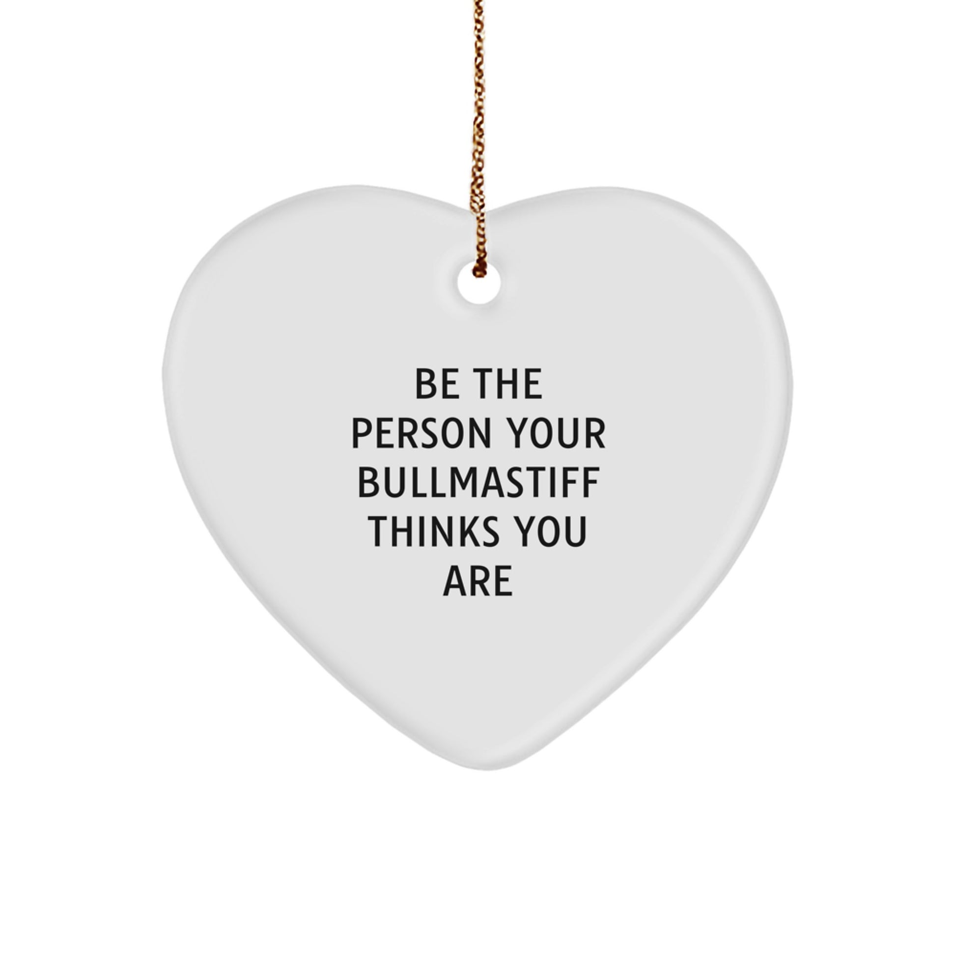 Bullmastiff Dog Heart Ornament Gifts from Men to Friends - Christmas Unique Heart Shaped Decor with Inspirational Quote Be The Person Your Bullmastiff Thinks You Are - Image 1
