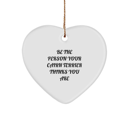 Funny Cairn Terrier Dog Gifts for Men from Family - Heart Ornament with 'Be The Person Your Cairn Terrier Thinks You Are' Quote - Christmas Unique Gifts - Image 1