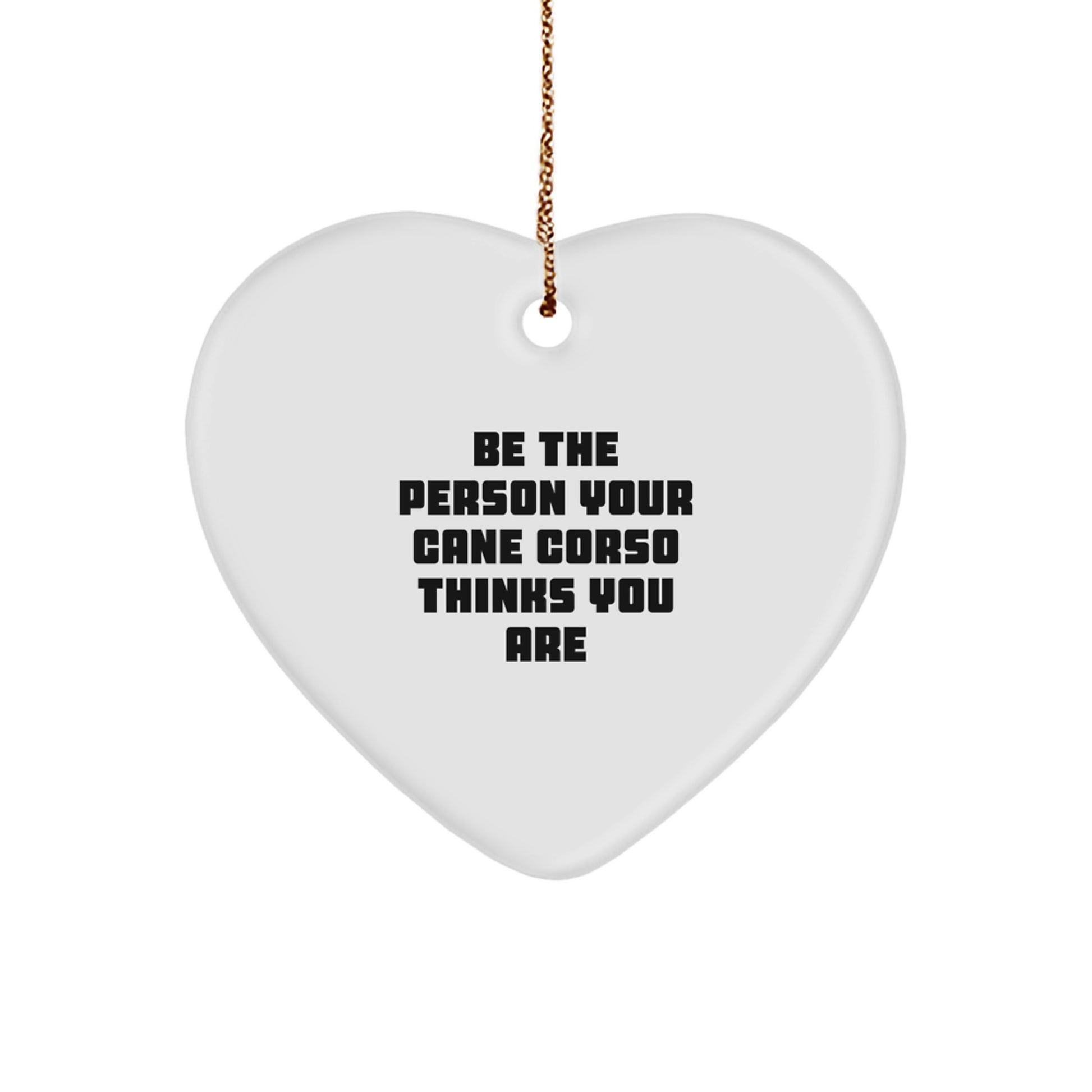 Funny Cane Corso Dog Gifts from Family, Cane Corso Dog Heart Ornament, Be The Person Your Cane Corso Thinks You Are for Christmas Unique - Image 1